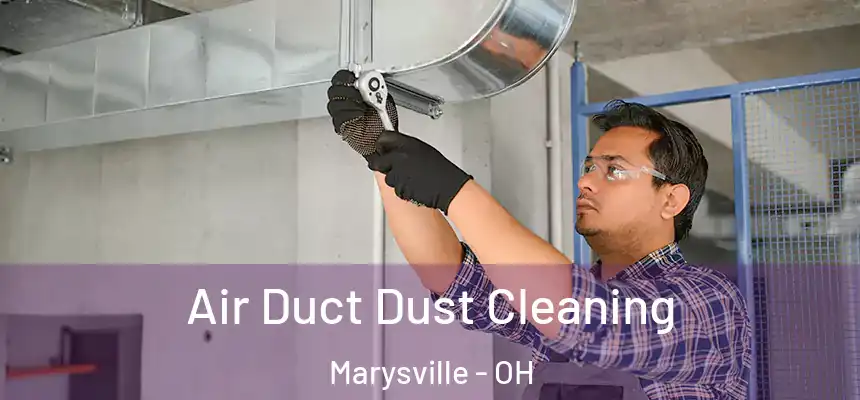 Air Duct Dust Cleaning Marysville - OH
