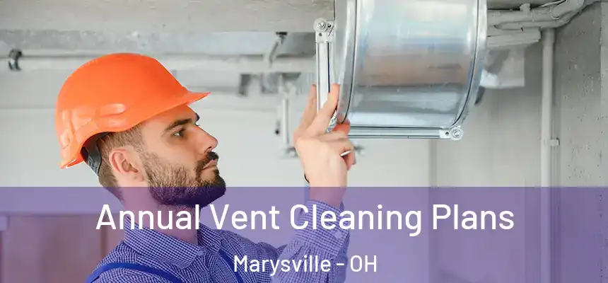 Annual Vent Cleaning Plans Marysville - OH