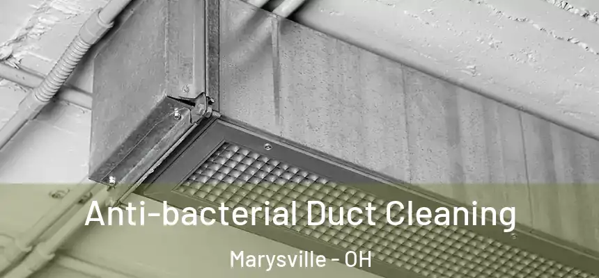 Anti-bacterial Duct Cleaning Marysville - OH