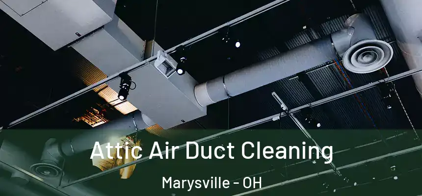 Attic Air Duct Cleaning Marysville - OH