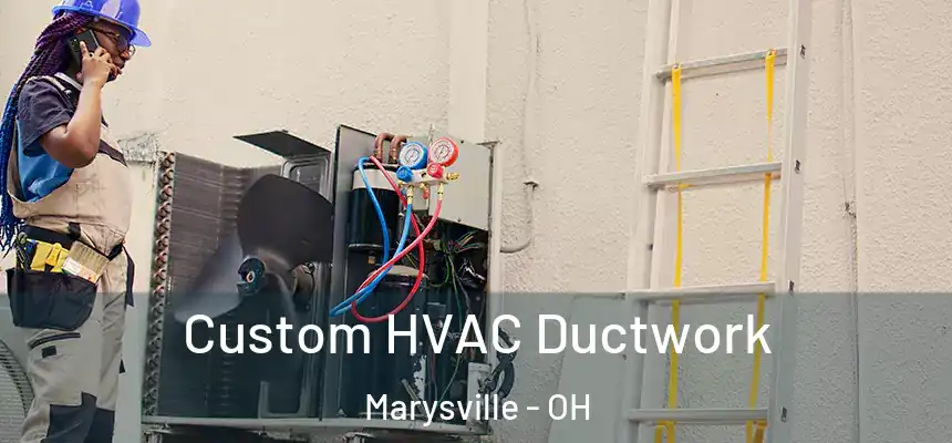  Custom HVAC Ductwork Marysville - OH