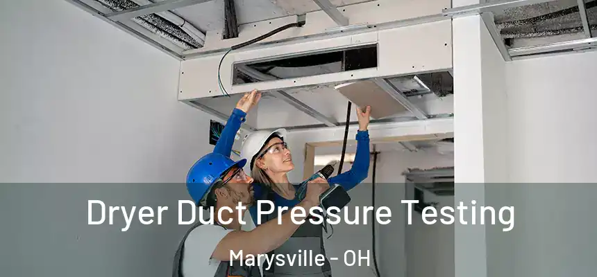 Dryer Duct Pressure Testing Marysville - OH