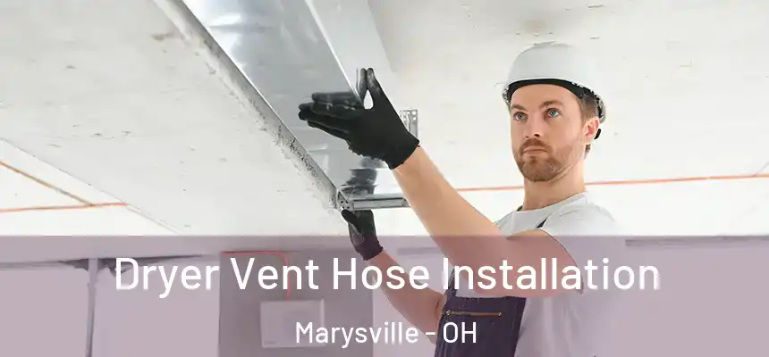 Dryer Vent Hose Installation Marysville - OH