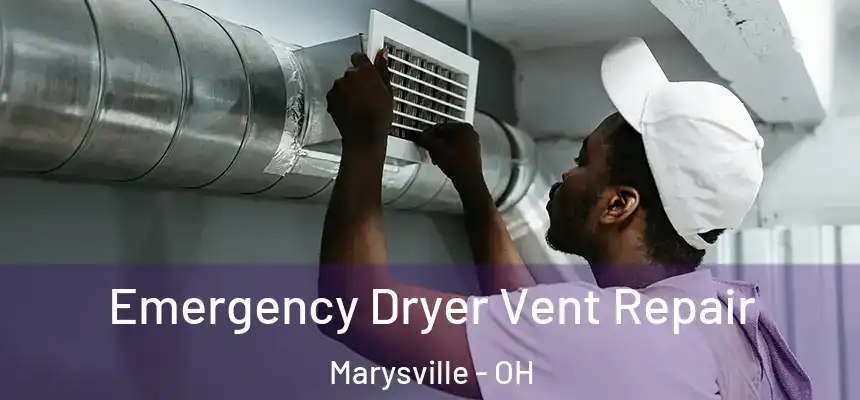  Emergency Dryer Vent Repair Marysville - OH