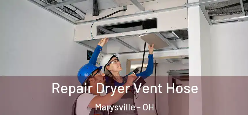 Repair Dryer Vent Hose Marysville - OH