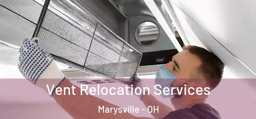 Vent Relocation Services Marysville - OH