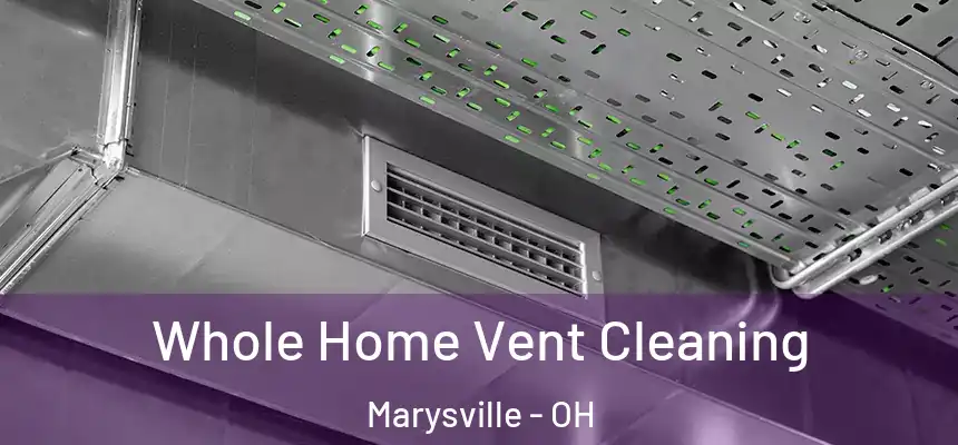 Whole Home Vent Cleaning Marysville - OH